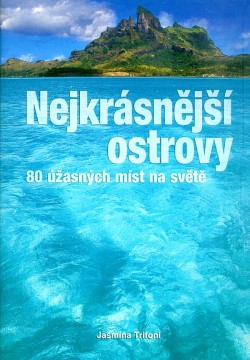 Nejkrásnější ostrovy: 80 úžasných míst na světě