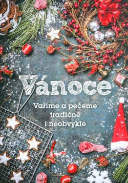 Vánoce - Vaříme a pečeme tradičně i neobvykle