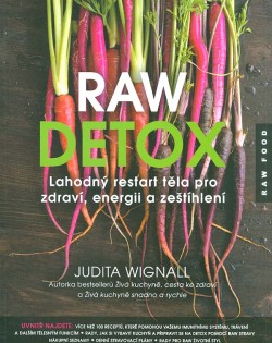 Raw detox: Lahodný restart těla pro zdraví, energii a zeštíhlení