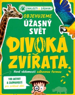 Divoká zvířata - Objevujeme úžasný svět