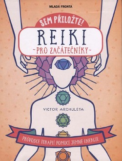 Reiki pro začátečníky - Průvodce terapií pomocí jemné energie