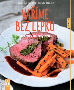 Vaříme bez lepku - Recepty na celý den