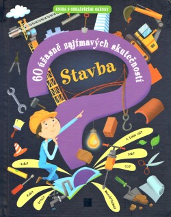 Stavba - 60 úžasně zajímavých skutečností