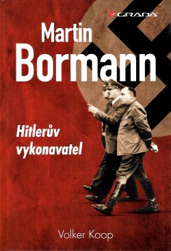 Martin Bormann: Hitlerův vykonavatel