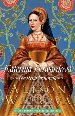 Kateřina Howardová - Nevěrná královna