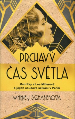 Prchavý čas světla: Man Ray a Lee Millerová a jejich osudové setkání v Paříži