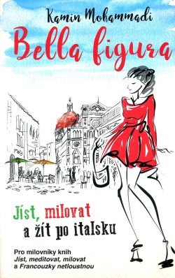 Bella Figura: Jak žít, milovat