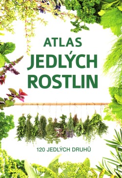 Atlas jedlých rostlin: 120 jedlých druhů