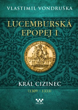 Lucemburská epopej I. Král cizinec (1309-1333)