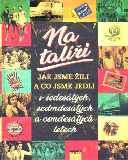 Na talíři - Jak jsme žili a co jsme jedli v šedesátých, sedmdesátých a osmdesátých letech