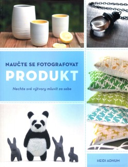 Naučte se fotografovat PRODUKT - Nechte své výtvory mluvit za sebe