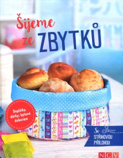 Šijeme ze zbytků - doplňky, dárky, bytové dekorace