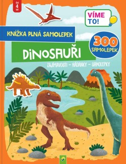 Víme to! - Dinosauři - Knížka plná samolepek