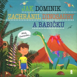 Jak Dominik zachránil dinosaury a babičku