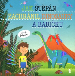 Jak Štěpán zachránil dinosaury a babičku