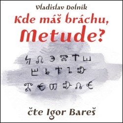 Kde máš bráchu, Metude?