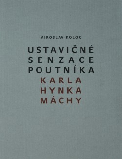 Ustavičné senzace poutníka Karla Hynka Máchy