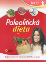 Paleolitická dieta - Báječné recepty pro zdravější tělo a mysl