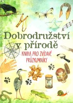 Dobrodružství v přírodě - Kniha pro zvědavé průzkumníky