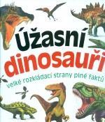 Úžasní dinosauři - velké rozkládací strany plné faktů