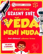 Věda není nuda - Objevujeme úžasný svět - Znalosti a zábava