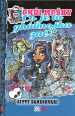 Monster High - Co je ta ghúlmoška zač?