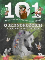 101 věcí, které bychom měli vědět  - O jednorožcích a bájných bytostech