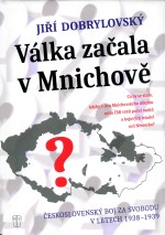 Válka začala v Mnichově: Československý boj za svobodu v letech 1938-1939