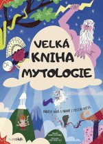Velká kniha mytologie: Příběhy bohů a hrdinů z celého světa