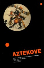 Aztékové: Půvab a krutost indiánské civilizace