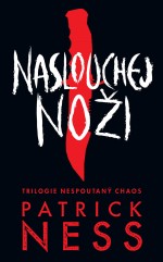 Naslouchej noži: Trilogie Nespoutaný chaos