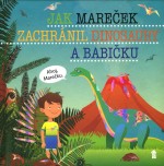 Jak Mareček zachránil dinosaury a babičku