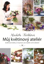 Můj květinový ateliér - Květinové dárky a inspirace pro každé roční období