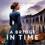 A Bridge in Time: A moving Scottish historical saga (EN)