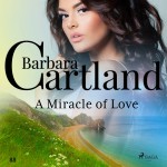 A Miracle of Love (Barbara Cartland's Pink Collection 88) (EN)