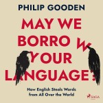 May We Borrow Your Language?: How English Steals Words from All Over the World (EN)