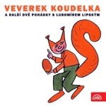 Veverek Koudelka a další dvě pohádky s Lubomírem Lipským