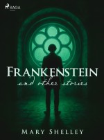 Frankenstein and other stories