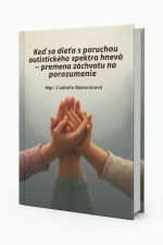 Keď sa dieťa s poruchou autistického spektra hnevá - premena záchvatu na porozumenie