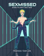 Sexmissed aneb mužem bez těla