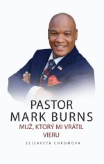 PASTOR MARK BURNS MUŽ, KTORÝ MI VRÁTIL VIERU