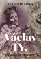 Václav IV. Záhady a mysteria