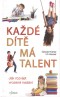 Každé dítě má talent - Jak rozvíjet přirozené nadání