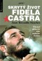 Skrytý život Fidela Castra: Výbušné svědectví jeho osobního strážce