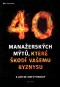 40 manažerských mýtů, které škodí vašemu byznysu