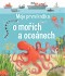 Moje první knížka o mořích a oceánech