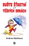 Buďte šťastní i v těžkých dobách