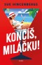 Končíš, miláčku!