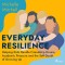 Everyday Resilience: Helping Kids Handle Friendship Drama, Academic Pressure and the Self–Doubt of G
