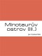 Mínotaurův ostrov (III.)